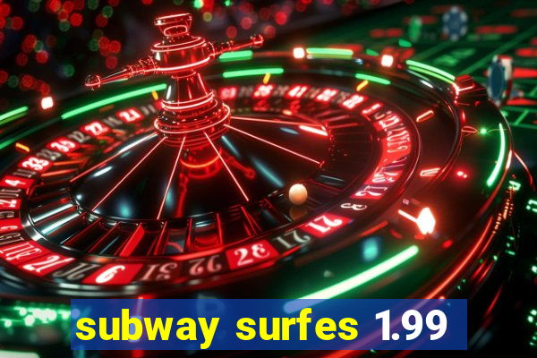 subway surfes 1.99